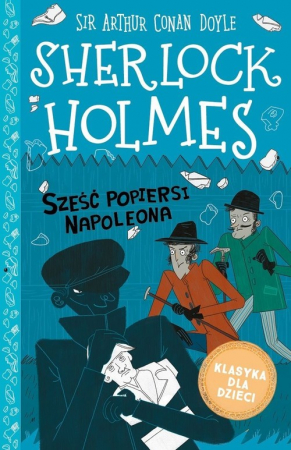 Klasyka dla dzieci Sherlock Holmes Tom 13 Sześć popiersi Napoleona