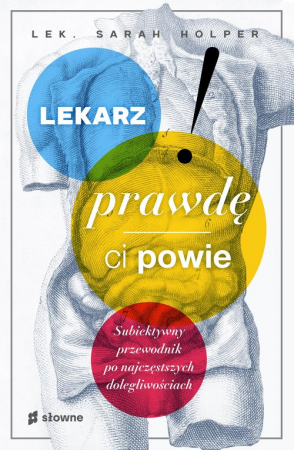 Lekarz prawdę ci powie Subiektywny przewodnik po najczęstszych dolegliwościach