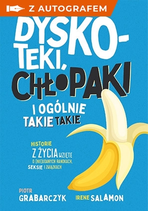 Dyskoteki, chłopaki i ogólnie takie takie. Historie z życia wzięte o (nie)udanych randkach, seksie i związkach - z autografem