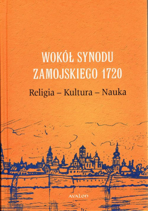 Wokół Synodu Zamojskiego 1720 Religia - Kultura - Nauka