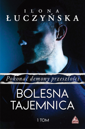 Pokonać demony przeszłości.Tom 1 Bolesna tajemnica