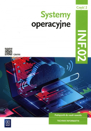 Systemy operacyjne Kwalifikacja INF.02 Podręcznik Część 2 technikum
