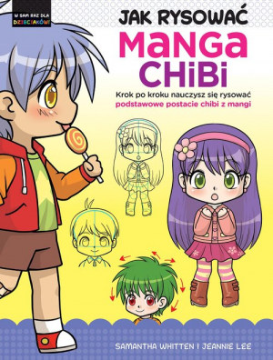 Jak rysować Manga Chibi Krok po kroku nauczysz się rysować podstawowe postacie chibi z mangi
