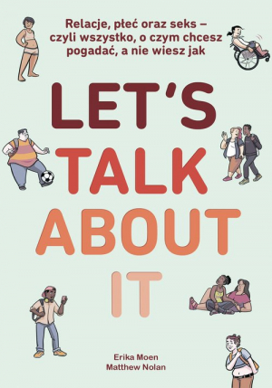 Let’s Talk About It Relacje, płeć oraz seks - czyli wszystko, o czym chcesz pogadać, a nie wiesz jak