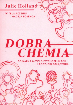 Dobra chemia Co nauka mówi o psychodelikach i poczuciu połączenia