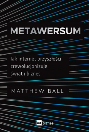 Metawersum Jak internet przyszłości zrewolucjonizuje świat i biznes
