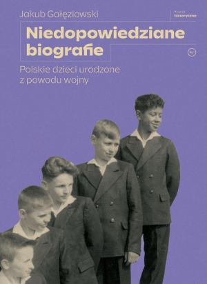 Niedopowiedziane biografie Polskie dzieci urodzone z powodu wojny