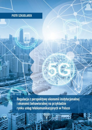 Regulacja z perspektywy ekonomii instytucjonalnej i ekonomii behawioralnej na przykładzie rynku usług telekomunikacyjnych w Polsce
