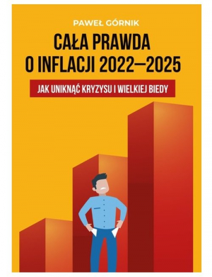 Cała prawda o inflacji 2022-2025 Jak uniknąć kryzysu i wielkiej biedy