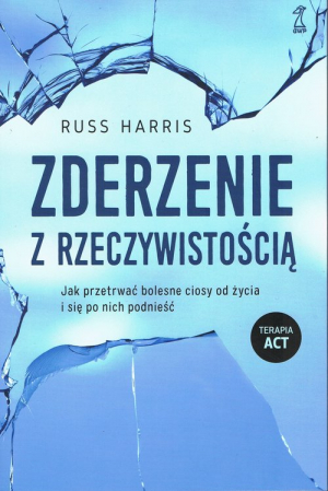 Zderzenie z rzeczywistością Jak przetrwać bolesne ciosy od życia i się po nich podnieść