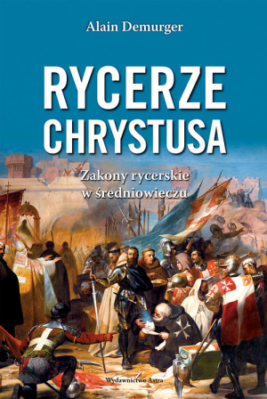 Rycerze Chrystusa.  Zakony rycerskie w średniowieczu