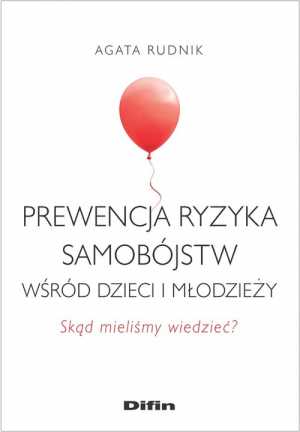 Prewencja ryzyka samobójstw wśród dzieci i młodzieży Skąd mieliśmy wiedzieć?