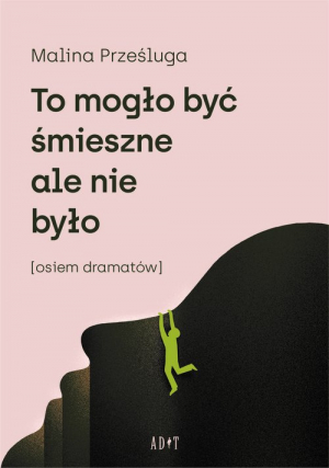 To mogło być śmieszne ale nie było Osiem dramatów