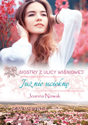 Już nie ucieknę Siostry z ulicy Wiśniowej Wielkie Litery