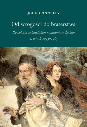 Od wrogości do braterstwa Rewolucja w katolickim nauczaniu o Żydach w latach 1933-1965