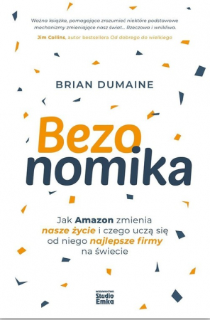 Bezonomika Jak Amazon zmienia nasze życie i czego uczą się od niego najlepsze firmy na świecie