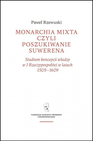 Monarchia Mixta czyli poszukiwanie suwerena / Fundacja Augusta Hr. Cieszkowskiego