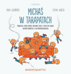 Michaś w tarapatach Powiastka, która pomoże zrozumieć dzieci z deficytem uwagi, hiperaktywnością i/lub nadpobudliwością