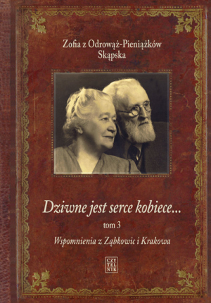 Dziwne jest serce kobiece Tom 3 Wspomnienia z Ząbkowic i Krakowa