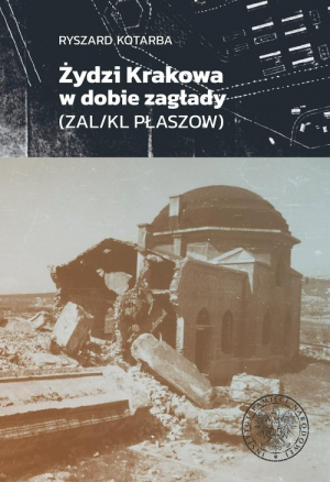 Żydzi Krakowa w dobie zagłady (ZAL/KL Plaszow)