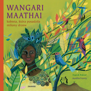 Wangari Maathai kobieta, która posadziła miliony drzew