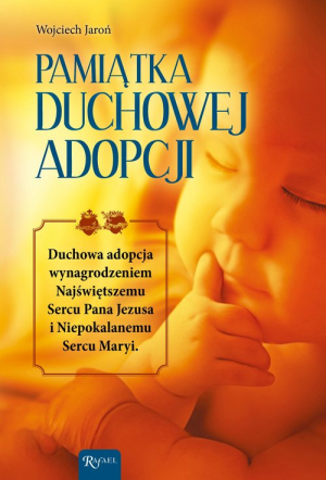 Pamiątka Duchowej Adopcji Duchowa Adopcja wynagrodzeniem Najświętszemu Sercu Pana Jezusa i Niepokalanemu Sercu Maryi