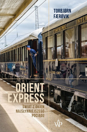 Orient Express Świat z okien najsłynniejszego pociągu