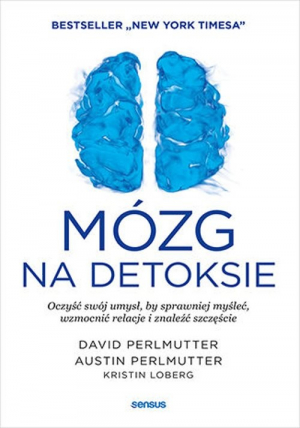 Mózg na detoksie Oczyść swój umysł, by sprawniej myśleć, wzmocnić relacje i znaleźć szczęście