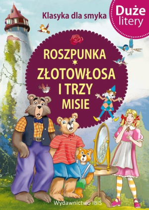 Klasyka dla smyka. Roszpunka, Złotowłosa i trzy misie DUŻE LITERY