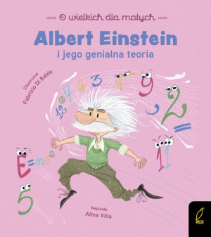 O wielkich dla małych Albert Einstein i jego genialna teoria