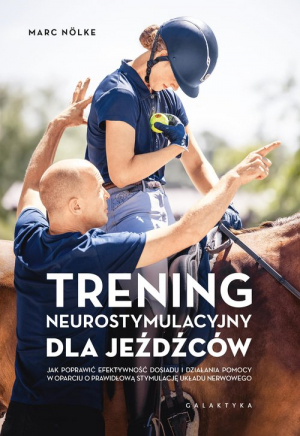 Trening neurostymulacyjny dla jeźdźców Jak poprawić efektywność dosiadu i działania pomocy w oparciu o prawidłową stymulację układu nerwowe