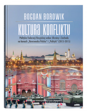 Kultura konfliktu Polityka Federacji Rosyjskiej wobec Ukrainy i Zachodu na łamach "Newsweeka Polska" i "Polityki" (2013-2015)