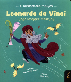 O wielkich dla małych Leonardo da Vinci i jego latające maszyny