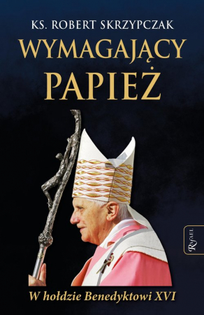 Wymagający Papież W hołdzie Benedyktowi XVI