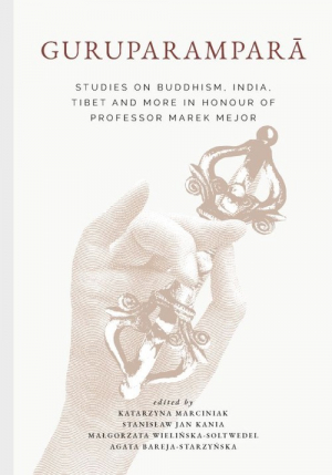 Guruparampara. Studies on Buddhism, India, Tibet and More in Honour of Professor Marek Mejor