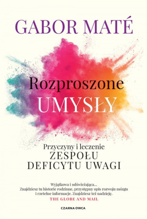 Rozproszone umysły Przyczyny i leczenie zespołu deficytu uwagi