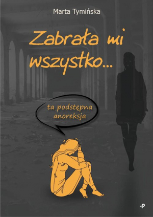 Zabrała mi wszystko ta podstępna anoreksja