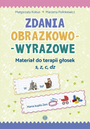 Zdania obrazkowo-wyrazowe Materiał do terapii głosek s, z, c, dz