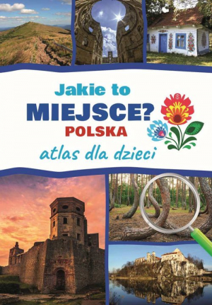 Jakie to miejsce? Polska Atlas dla dzieci