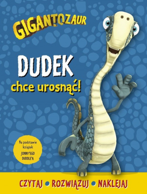 Gigantozaur Dudek chce urosnąć! Czytaj, rozwiązuj, naklejaj