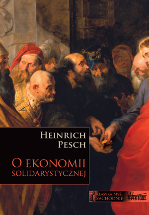 O ekonomii solidarystycznej Wybór fragmentów z Lehrbuch der Nationalökonomie pod redakcją Ruperta J. Ederera
