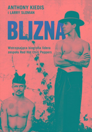 Blizna Wstrząsająca biografia lidera zespołu Red Hot Chili Peppers