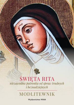 Święta Rita - niezawodna patronka od spraw trudnych i beznadziejnych Modlitewnik