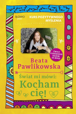 Kurs pozytywnego myślenia Świat mi mówi: Kocham cię!