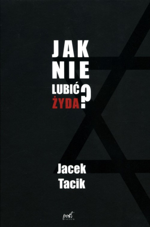 Jak nie lubić Żyda?