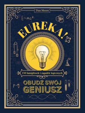 Eureka! Obudź swój geniusz. 150 łamigłówek i zagadek logicznych
