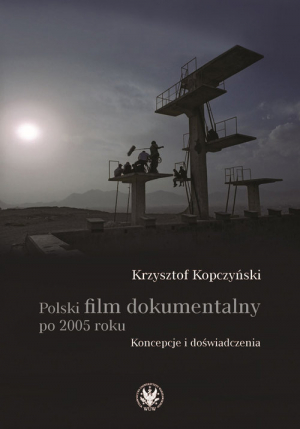 Polski film dokumentalny po 2005 roku. Koncepcje i doświadczenia