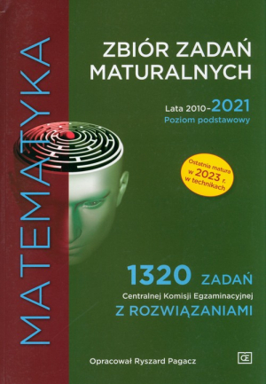 Matematyka Zbiór zadań maturalnych Lata 2010-2021. Poziom podstawowy 1320 zadań CKE z rozwiązaniami