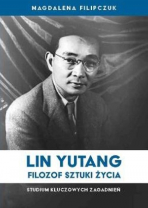 Lin Yutang Filozof sztuki życia Studium kluczowych zagadnień