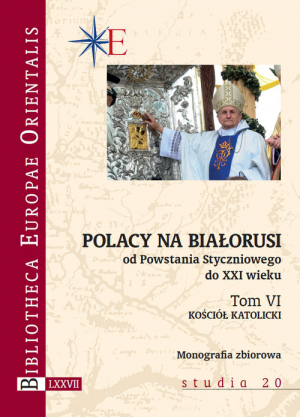 Polacy na Białorusi od Powstania Styczniowego do XXI wieku Tom VI. Kościół katolicki